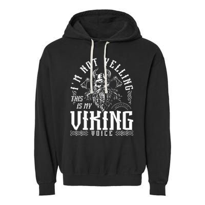 IM Not Yelling This Is My Viking Voice North Myth Vikings Garment-Dyed Fleece Hoodie