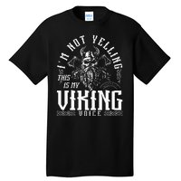 IM Not Yelling This Is My Viking Voice North Myth Vikings Tall T-Shirt