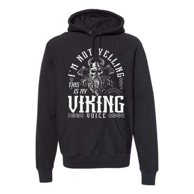 IM Not Yelling This Is My Viking Voice North Myth Vikings Premium Hoodie