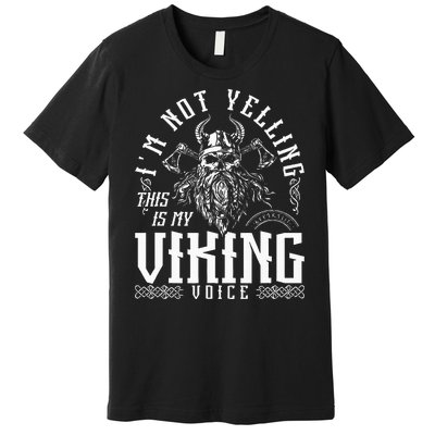 IM Not Yelling This Is My Viking Voice North Myth Vikings Premium T-Shirt