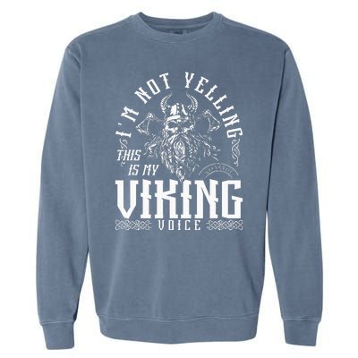 IM Not Yelling This Is My Viking Voice North Myth Vikings Garment-Dyed Sweatshirt