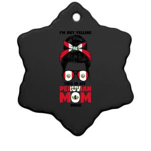 Im Not Yelling This Is My Peruvian Mom Peru Peruvian Mom Meaningful Gift Ceramic Star Ornament