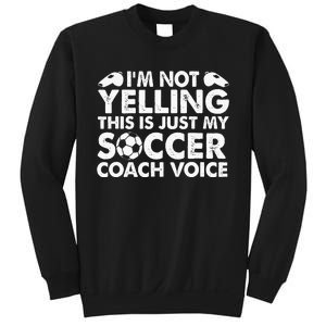 Im Not Yelling This Is Just My Soccer Coach Voice Mom Dad Sweatshirt