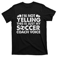 Im Not Yelling This Is Just My Soccer Coach Voice Mom Dad T-Shirt