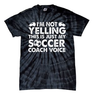 Im Not Yelling This Is Just My Soccer Coach Voice Mom Dad Tie-Dye T-Shirt