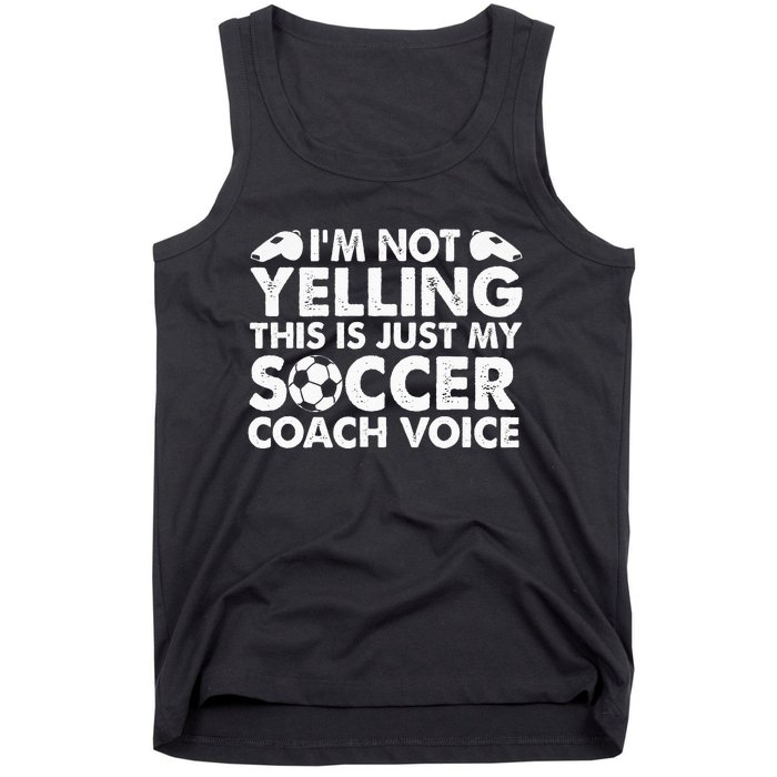 Im Not Yelling This Is Just My Soccer Coach Voice Mom Dad Tank Top