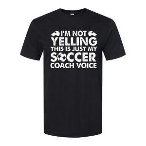 Im Not Yelling This Is Just My Soccer Coach Voice Mom Dad Softstyle CVC T-Shirt