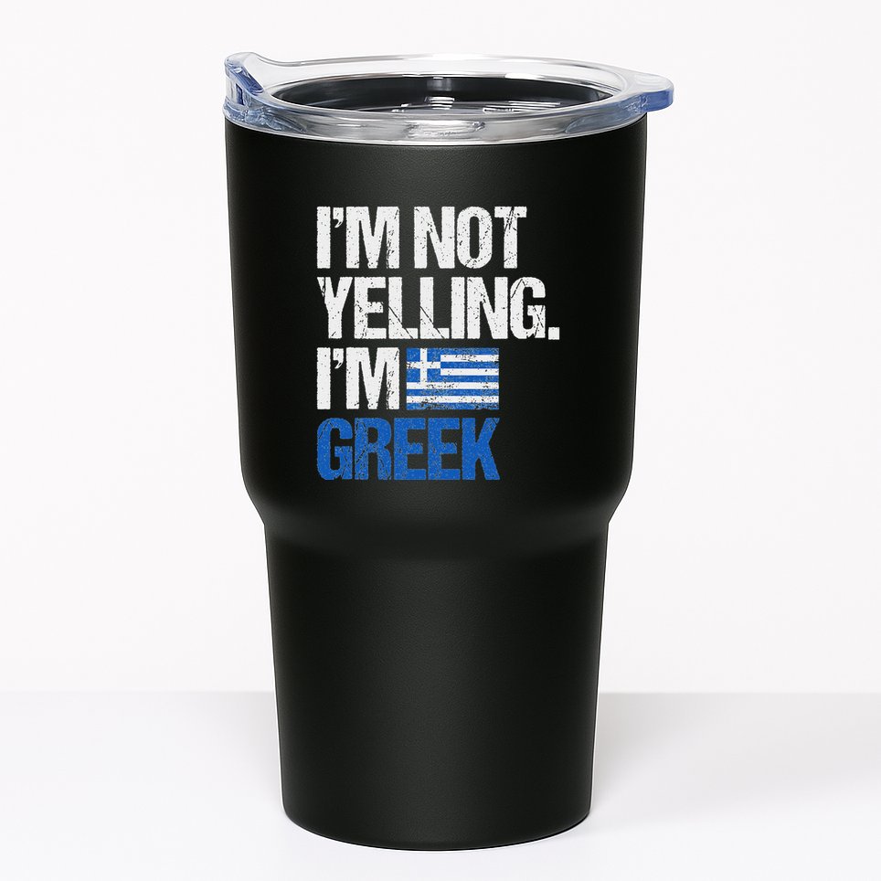 IM Not Yelling Im Greek Tumbler