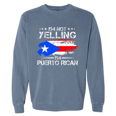 IM Not Yelling IM Puerto Rican Pride Puerto Rico Garment-Dyed Sweatshirt