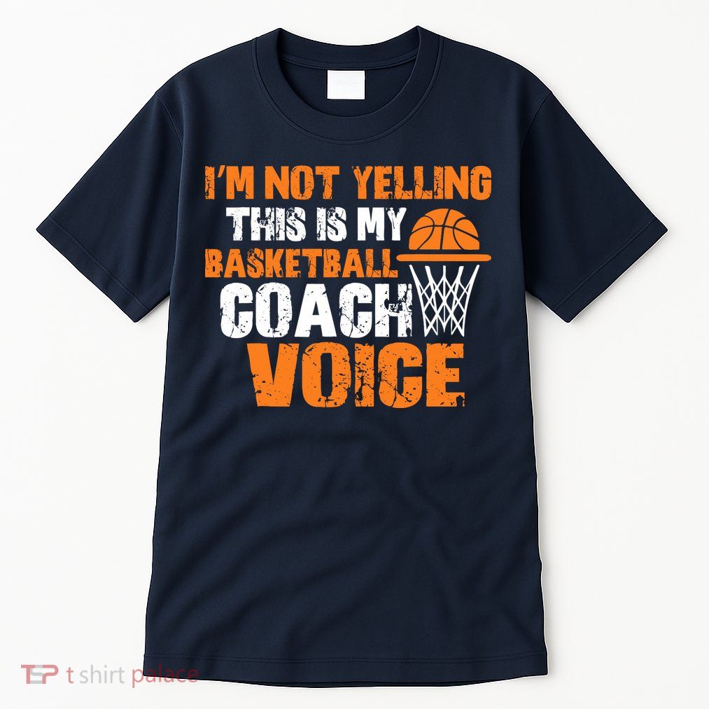 IM Not Yelling This Is My Basketball Coach Voice Tall T-Shirt