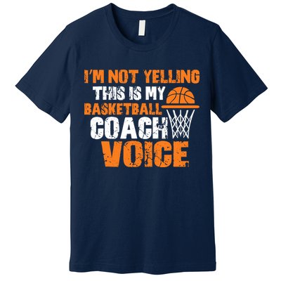 IM Not Yelling This Is My Basketball Coach Voice Premium T-Shirt