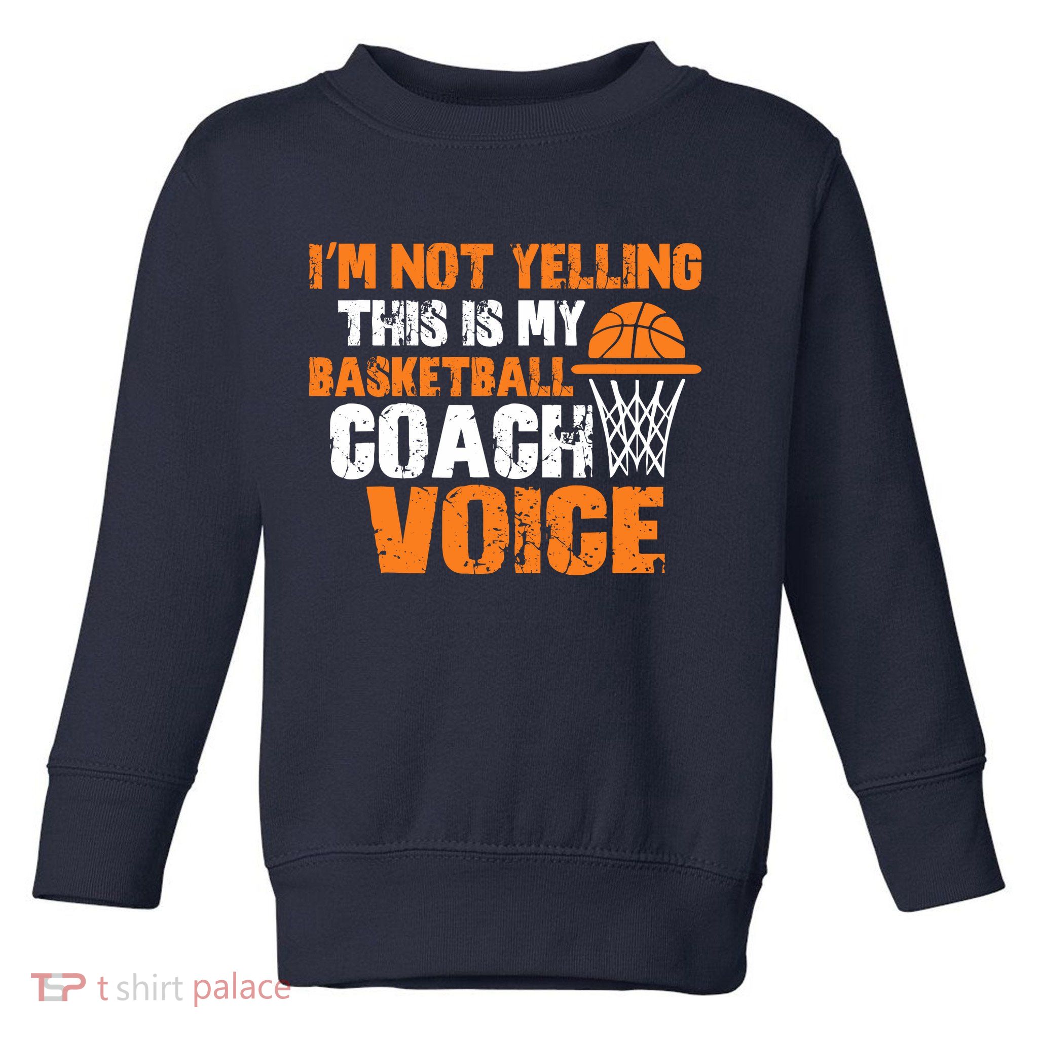 IM Not Yelling This Is My Basketball Coach Voice Toddler Sweatshirt
