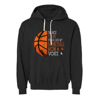 IM Not Yelling This Is Just My Basketball Mom Voice Garment-Dyed Fleece Hoodie