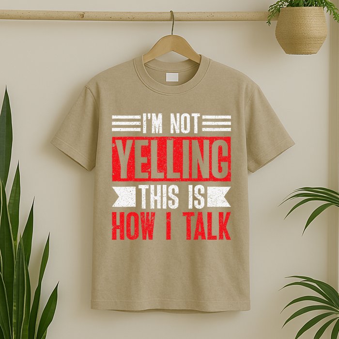 IM Not Yelling This Is How I Talk T-Shirt