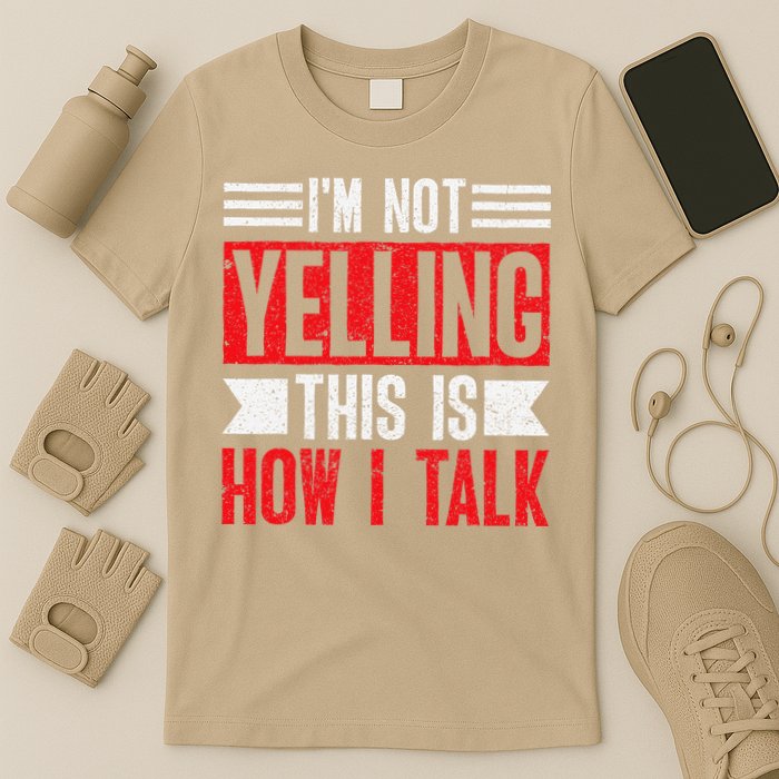 IM Not Yelling This Is How I Talk T-Shirt