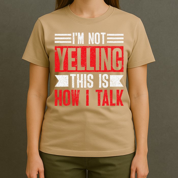 IM Not Yelling This Is How I Talk T-Shirt