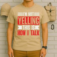 IM Not Yelling This Is How I Talk T-Shirt