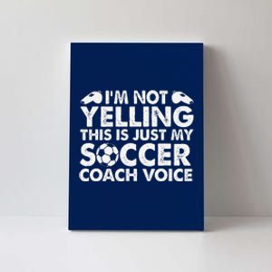 IM Not Yelling This Is Just My Soccer Coach Voice Mom Dad Canvas