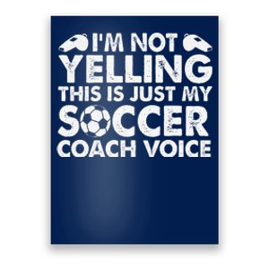 IM Not Yelling This Is Just My Soccer Coach Voice Mom Dad Poster