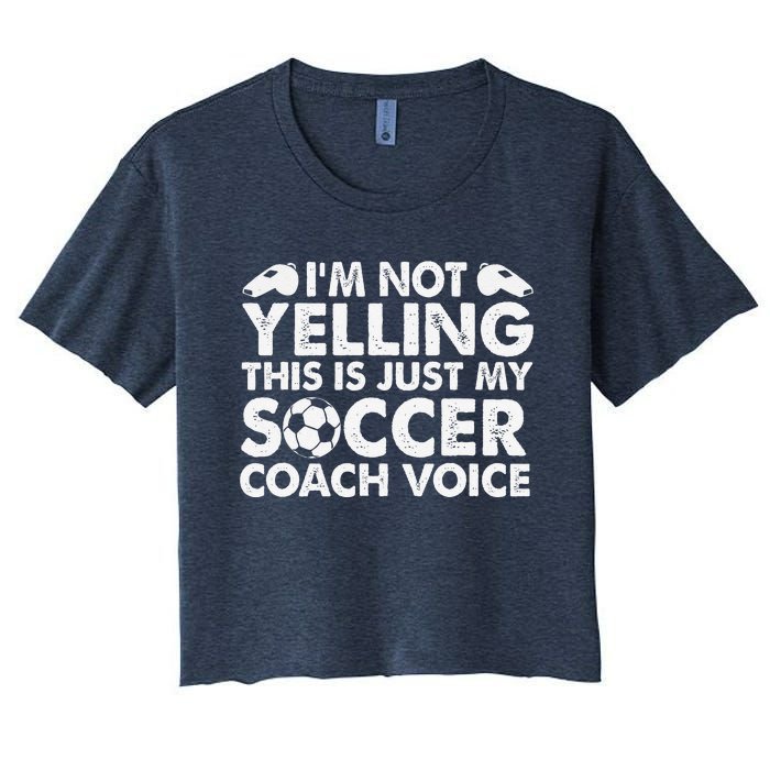 IM Not Yelling This Is Just My Soccer Coach Voice Mom Dad Women's Crop Top Tee