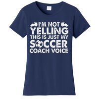 IM Not Yelling This Is Just My Soccer Coach Voice Mom Dad Women's T-Shirt