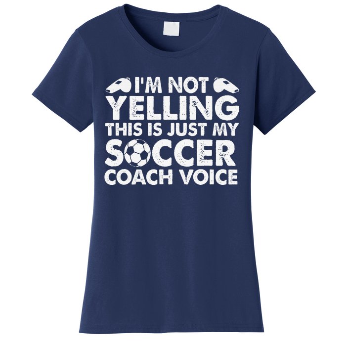 IM Not Yelling This Is Just My Soccer Coach Voice Mom Dad Women's T-Shirt