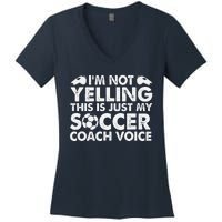 IM Not Yelling This Is Just My Soccer Coach Voice Mom Dad Women's V-Neck T-Shirt