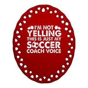 IM Not Yelling This Is Just My Soccer Coach Voice Mom Dad Ceramic Oval Ornament