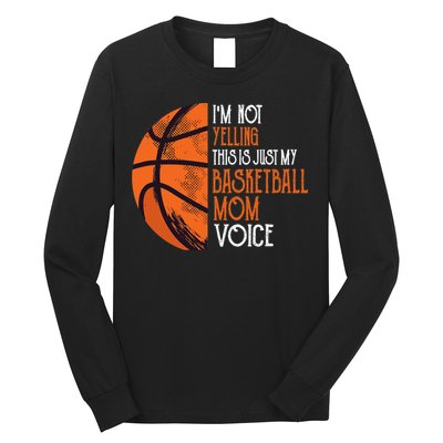 I'm Not Yelling This Is Just My Basketball Mom Voice Long Sleeve Shirt