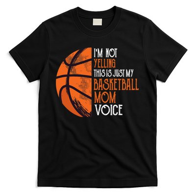 I'm Not Yelling This Is Just My Basketball Mom Voice T-Shirt