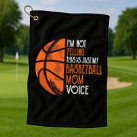 I'm Not Yelling This Is Just My Basketball Mom Voice Golf Towel