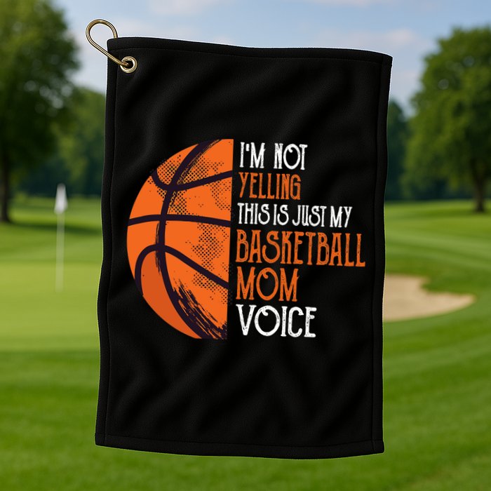 I'm Not Yelling This Is Just My Basketball Mom Voice Golf Towel