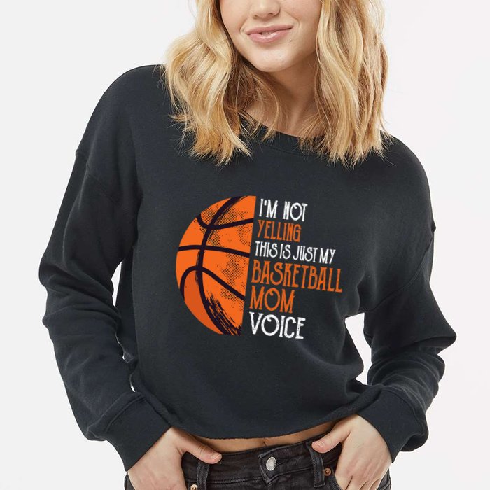 I'm Not Yelling This Is Just My Basketball Mom Voice Cropped Pullover Crew