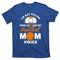 I'm Not Yelling This Is Just My Basketball Mom Voice Gift T-Shirt