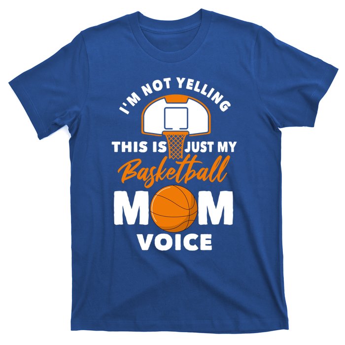 I'm Not Yelling This Is Just My Basketball Mom Voice Gift T-Shirt