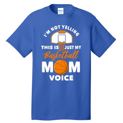 I'm Not Yelling This Is Just My Basketball Mom Voice Gift Tall T-Shirt