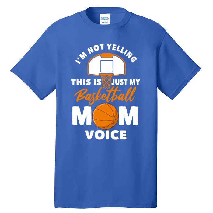 I'm Not Yelling This Is Just My Basketball Mom Voice Gift Tall T-Shirt