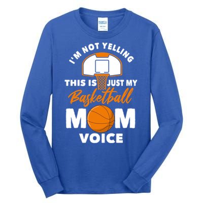 I'm Not Yelling This Is Just My Basketball Mom Voice Gift Tall Long Sleeve T-Shirt