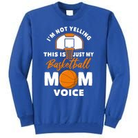 I'm Not Yelling This Is Just My Basketball Mom Voice Gift Tall Sweatshirt