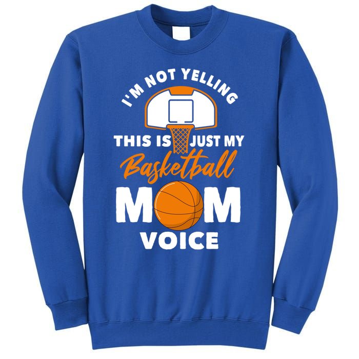 I'm Not Yelling This Is Just My Basketball Mom Voice Gift Tall Sweatshirt