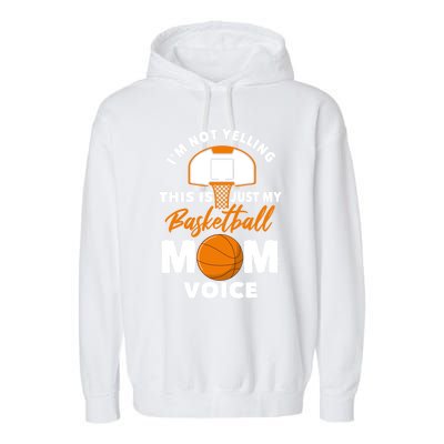 I'm Not Yelling This Is Just My Basketball Mom Voice Gift Garment-Dyed Fleece Hoodie