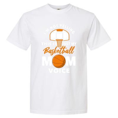 I'm Not Yelling This Is Just My Basketball Mom Voice Gift Garment-Dyed Heavyweight T-Shirt