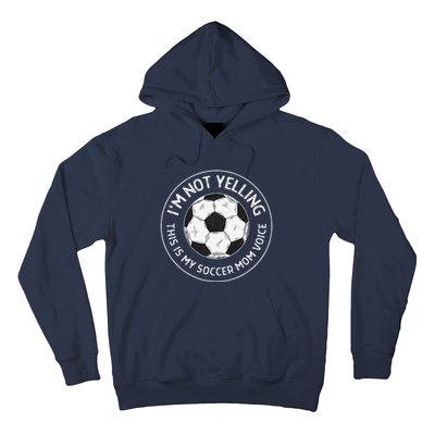 IM Not Yelling This Is My Soccer Mom Voice Funny Soccer Mom Hoodie