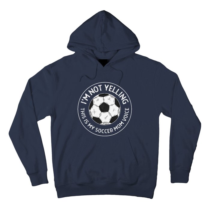 IM Not Yelling This Is My Soccer Mom Voice Funny Soccer Mom Hoodie