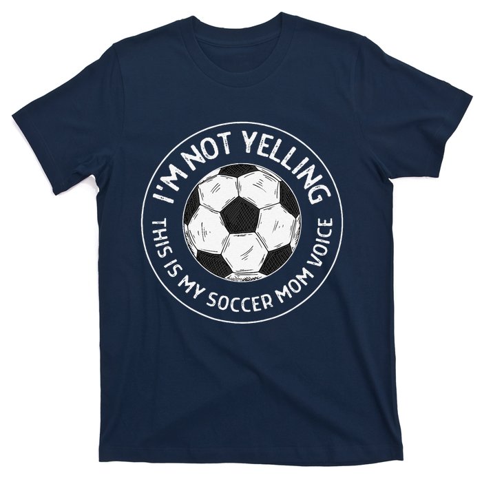 IM Not Yelling This Is My Soccer Mom Voice Funny Soccer Mom T-Shirt