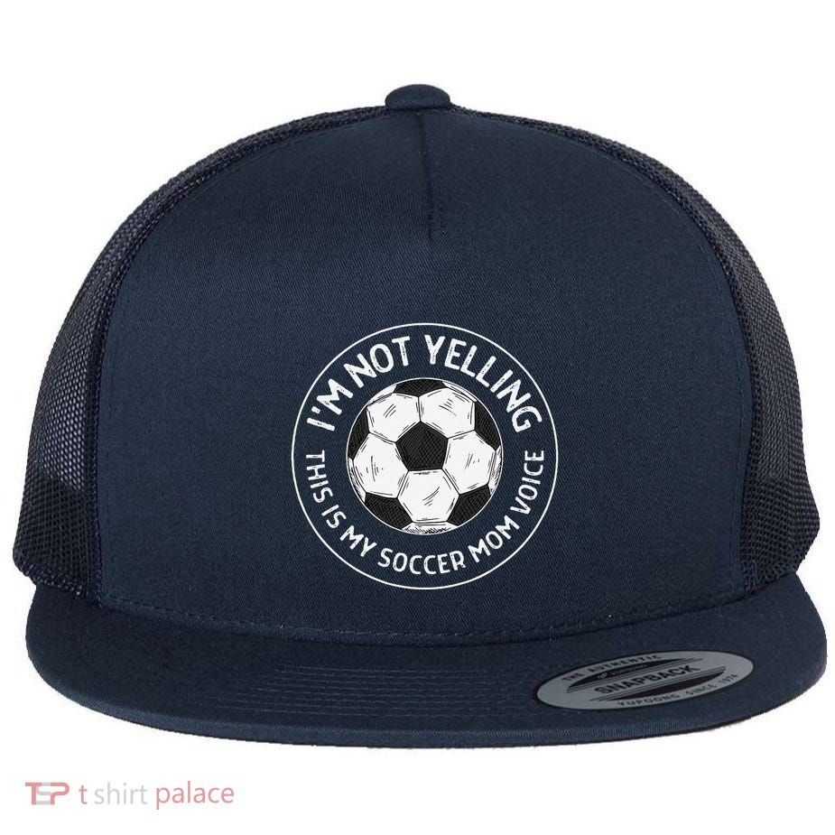IM Not Yelling This Is My Soccer Mom Voice Funny Soccer Mom Flatbill Hat