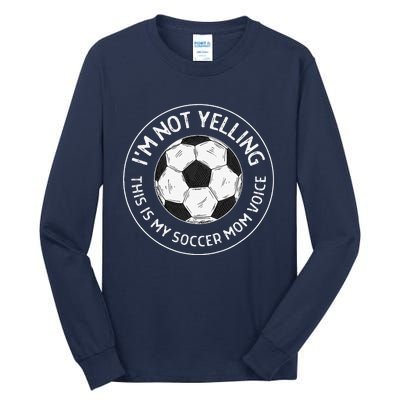 IM Not Yelling This Is My Soccer Mom Voice Funny Soccer Mom Tall Long Sleeve T-Shirt