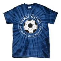 IM Not Yelling This Is My Soccer Mom Voice Funny Soccer Mom Tie-Dye T-Shirt