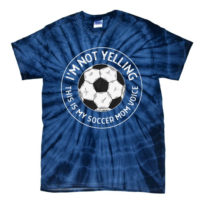 IM Not Yelling This Is My Soccer Mom Voice Funny Soccer Mom Tie-Dye T-Shirt