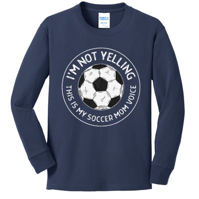 IM Not Yelling This Is My Soccer Mom Voice Funny Soccer Mom Kids Long Sleeve Shirt